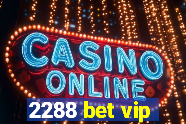 2288 bet vip